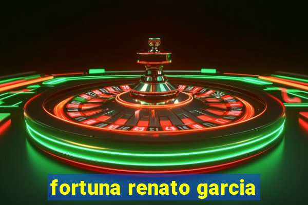 fortuna renato garcia